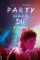 Party Hard Die Young (2018)